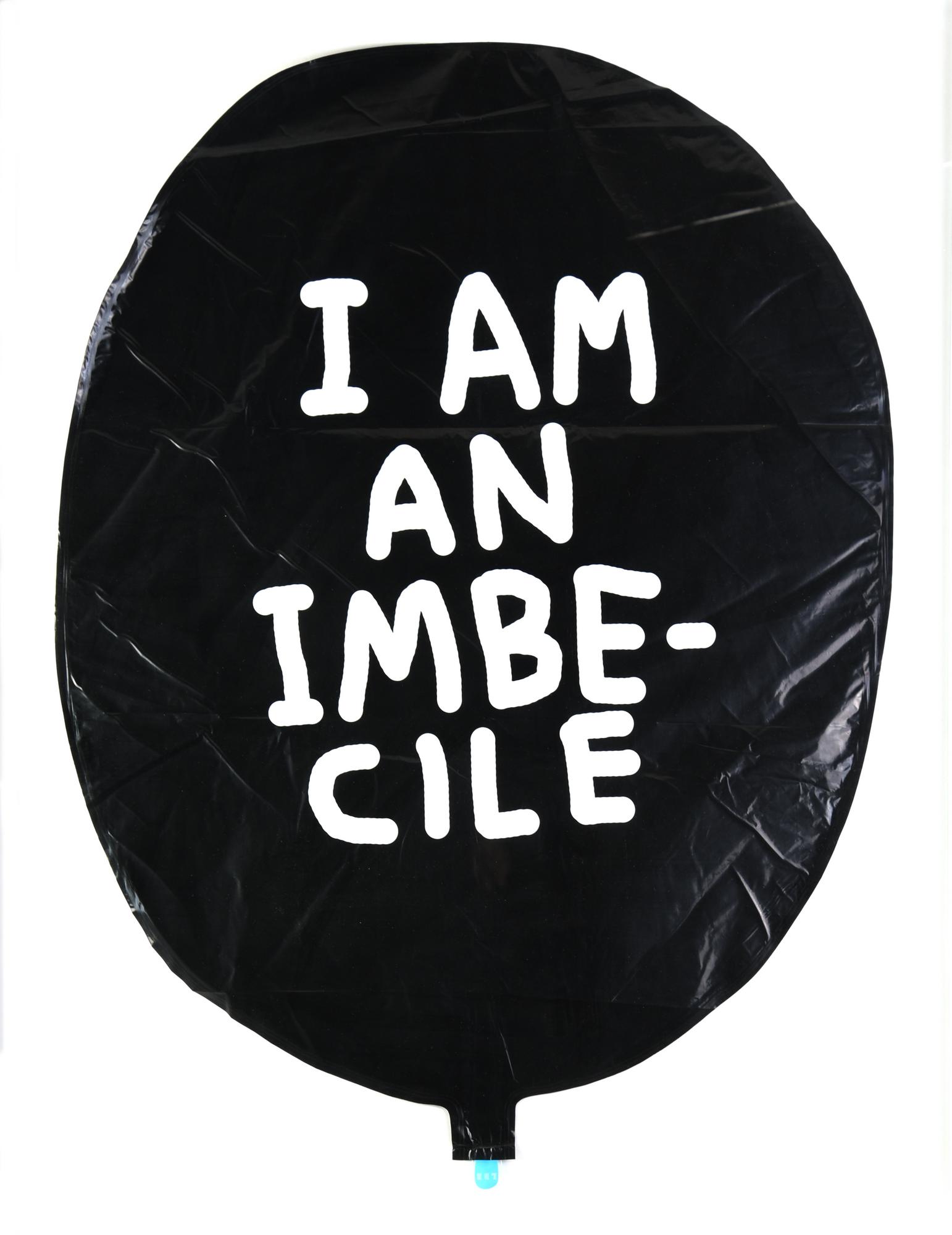 David Shrigley (1968) I AM AN IMBE-CILE. BALOON pallone in vinile stampato,...
