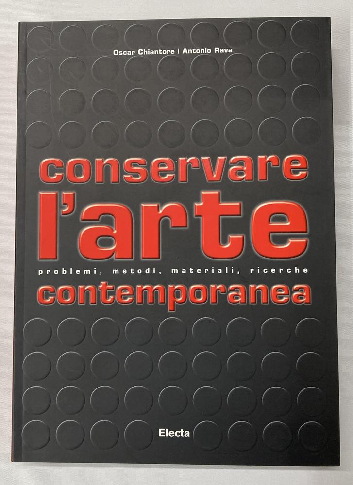 CONSERVARE L'ARTE CONTEMPORANEA, PROBLEMI, METODI, MATERIALI, RICERCHE di...