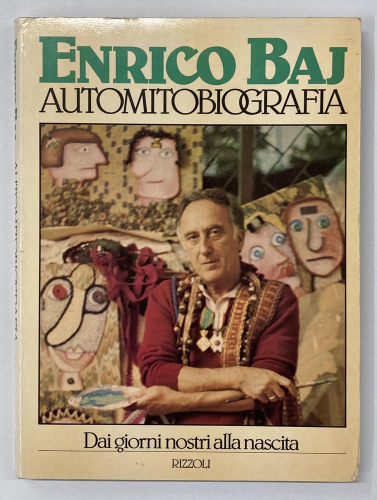 ENRICO BAJ AUTOMITOBIOGRAFIA DAI GIORNI NOSTRI ALLA NASCITA cm 27x20 Rizzoli...