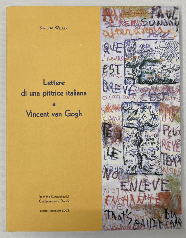 SIMONA WELLER. LETTERE DI UNA PITTRICE ITALIANA A VINCENT VAN GOGH catalogo...