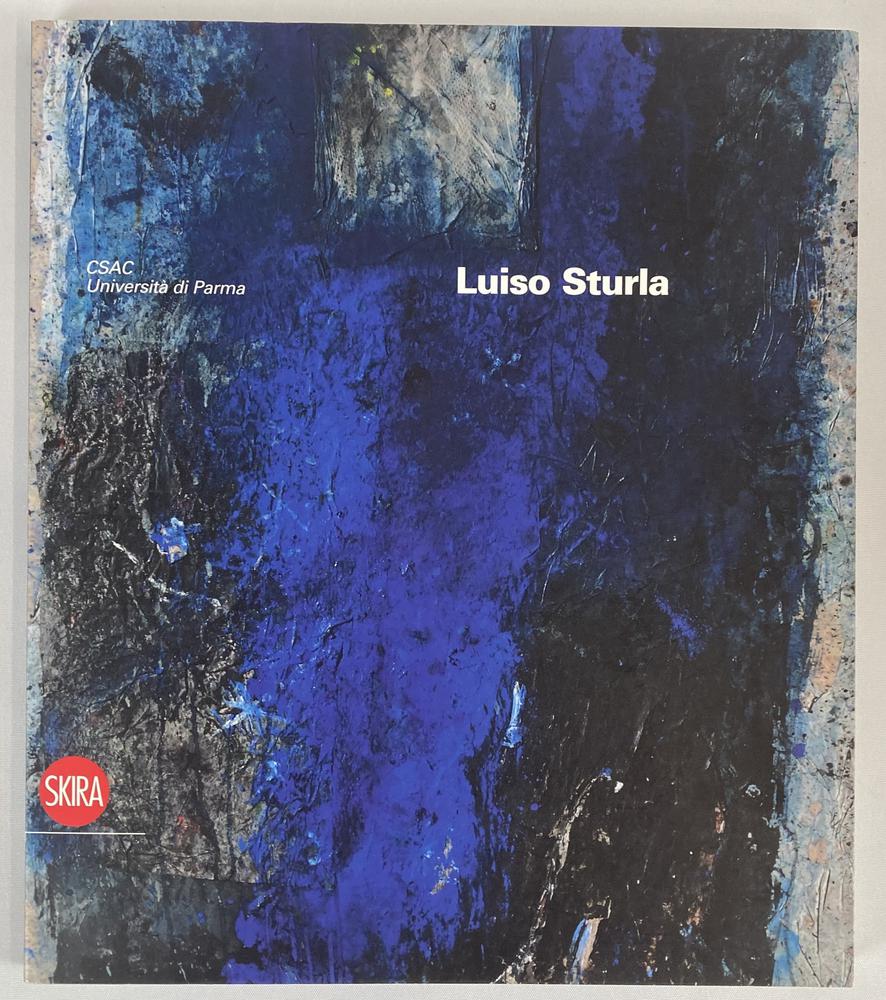 LUISO STURLA catalogo Mostra Salone delle Scuderie in Pilotta, Parma, 2012,...