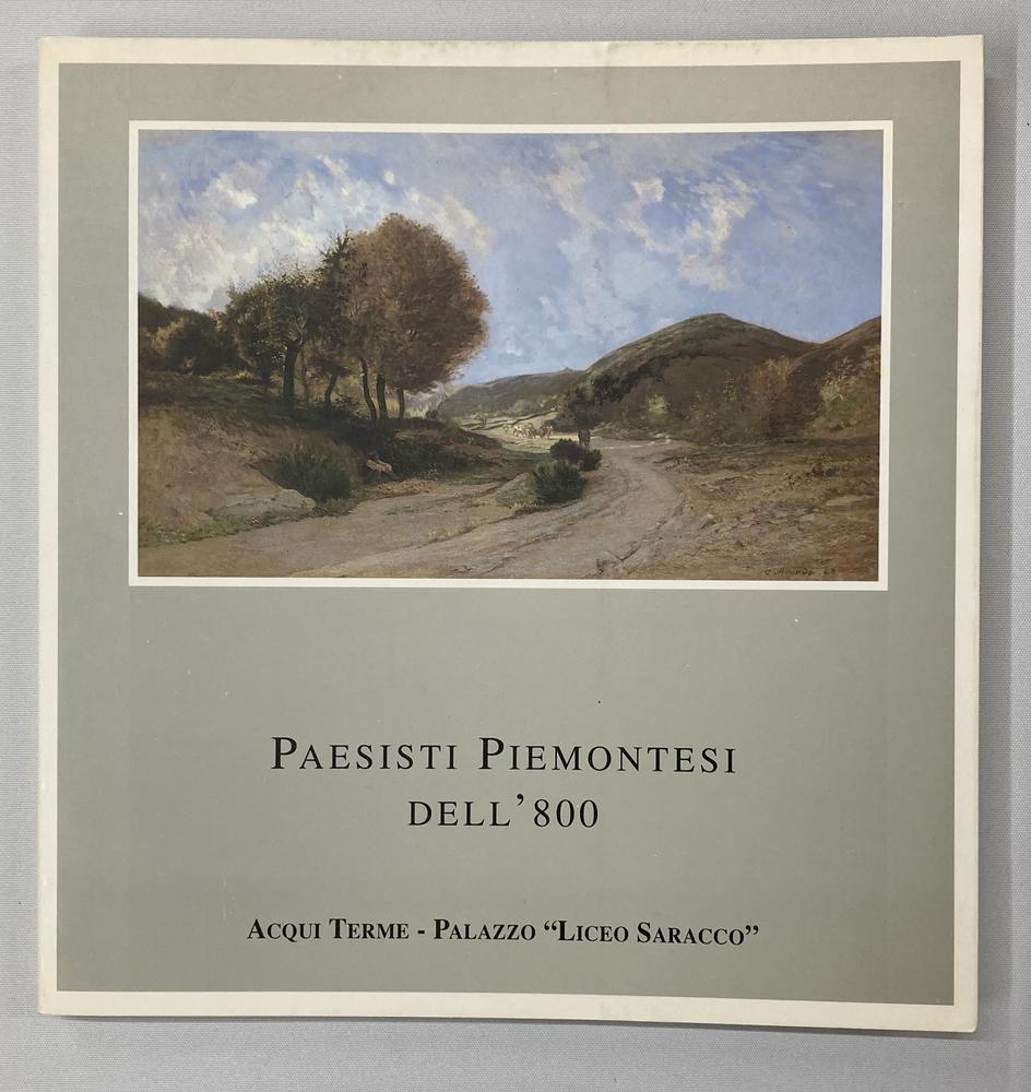 PAESISTI PIEMONTESI DELL'800 ' catalogo Mostra Antologica Palazzo Liceo...
